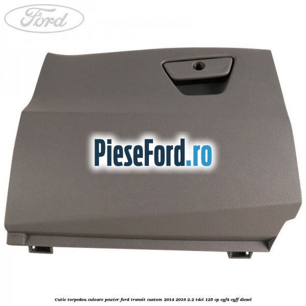 Cutie torpedou culoare pewter Ford Transit Custom 2014-2018 2.2 TDCi 125 cp CYF4, CYFF diesel