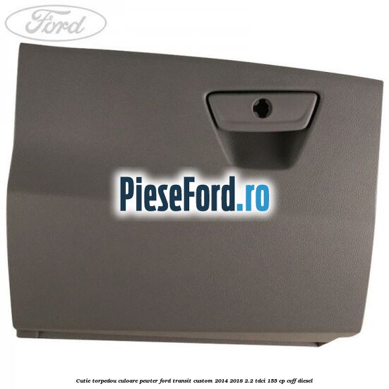 Cutie torpedou culoare pewter Ford Transit Custom 2014-2018 2.2 TDCi 155 cp Cutie torpedou culoare pewter Ford Transit Custom 2014-2018 2.2 TDCi 155 cp CVFF diesel
