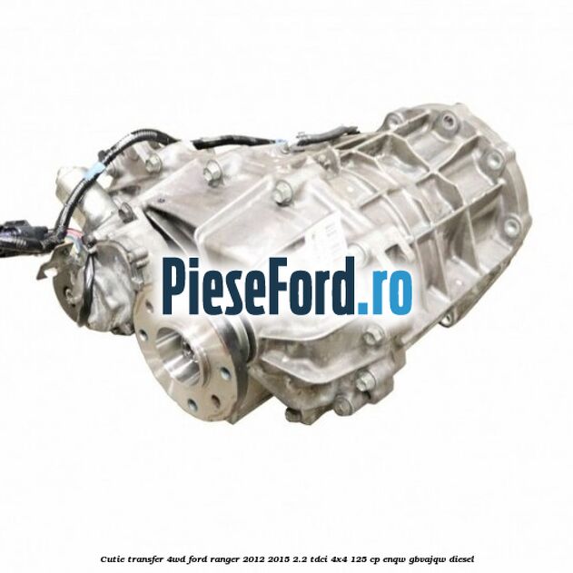 Cutie transfer 4WD Ford Ranger 2012-2015 2.2 TDCi 4x4 125 cp ENQW, GBVAJQW diesel