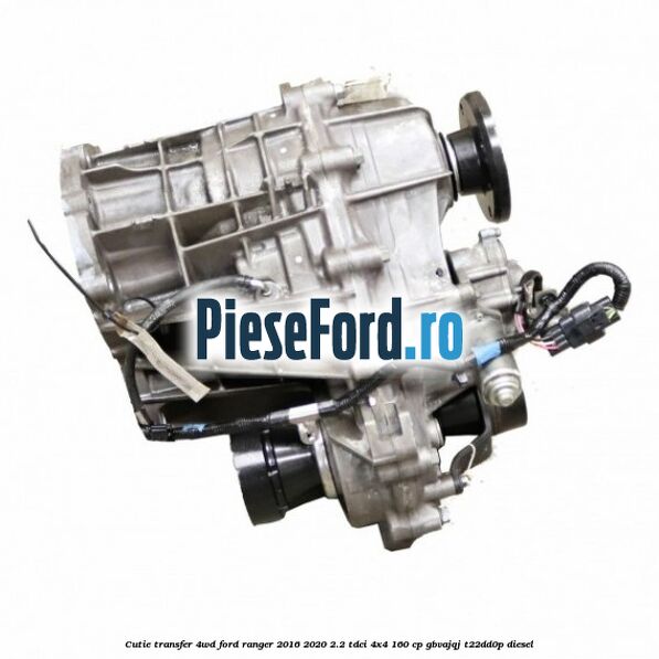 Cutie transfer 4WD Ford Ranger 2016-2020 2.2 TDCi 4x4 160 cp GBVAJQJ, T22DD0P diesel