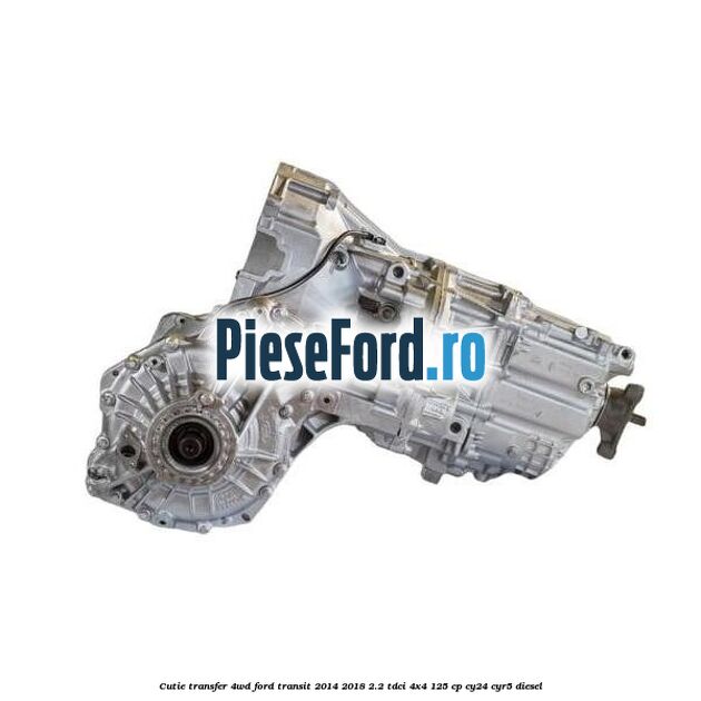 Cutie transfer 4WD Ford Transit 2014-2018 2.2 TDCi 4x4 125 cp CY24, CYR5 diesel