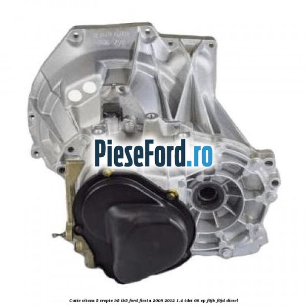 Cutie viteza 5 trepte B5/IB5 Ford Fiesta 2008-2012 1.4 TDCi 68 cp F6JB, F6JD diesel