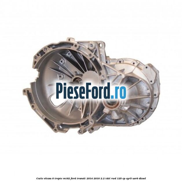 Cutie viteza 6 trepte MT82 Ford Transit 2014-2018 2.2 TDCi RWD 125 cp