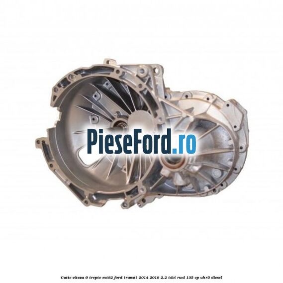 Cutie viteza 6 trepte MT82 Ford Transit 2014-2018 2.2 TDCi RWD 135 cp UHR5 diesel