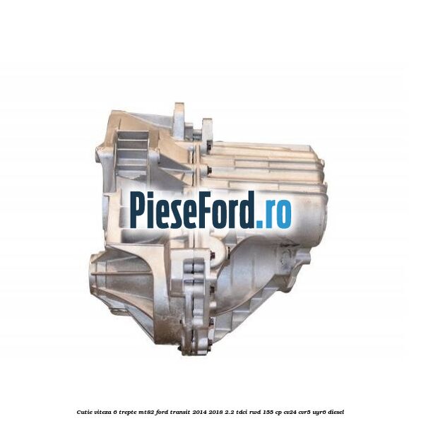 Cutie viteza 6 trepte MT82 Ford Transit 2014-2018 2.2 TDCi RWD 155 cp CV24, CVR5, UYR6 diesel