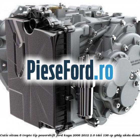 Cutie viteza 6 trepte tip Powershift Ford Kuga 2008-2012 2.0 TDCi 136 cp Cutie viteza 6 trepte tip Powershift Ford Kuga 2008-2012 2.0 TDCi 136 cp G6DG, UKDA diesel