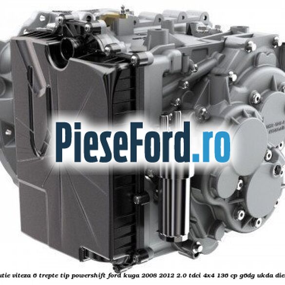 Cutie viteza 6 trepte tip Powershift Ford Kuga 2008-2012 2.0 TDCi 4x4 136 cp G6DG, UKDA diesel