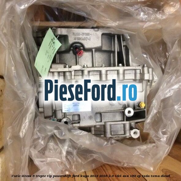 Cutie viteza 6 trepte tip Powershift Ford Kuga 2013-2016 2.0 TDCi 4x4 163 cp Cutie viteza 6 trepte tip Powershift Ford Kuga 2013-2016 2.0 TDCi 4x4 163 cp TXDA, TXMA diesel