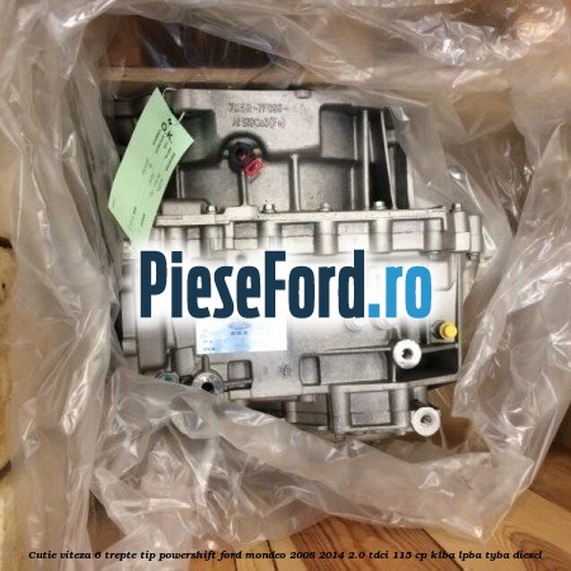 Cutie viteza 6 trepte tip Powershift Ford Mondeo 2008-2014 2.0 TDCi 115 cp KLBA, LPBA, TYBA diesel