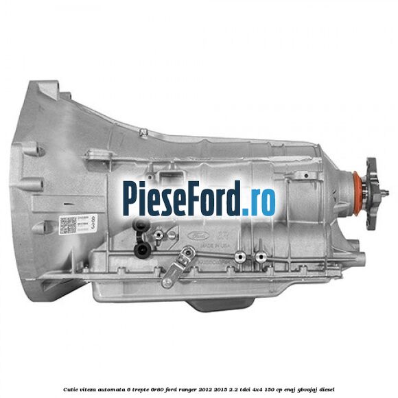 Cutie viteza automata 6 trepte 6R80 Ford Ranger 2012-2015 2.2 TDCi 4x4 150 cp ENQJ, GBVAJQJ diesel
