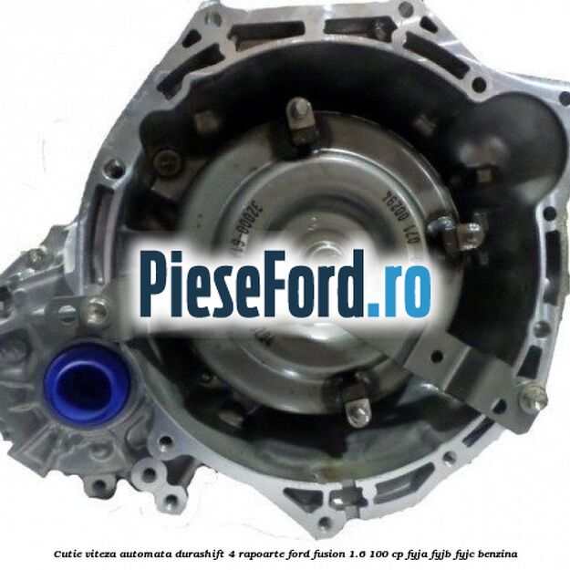 Cutie viteza automata Durashift, 4 rapoarte Ford Fusion 1.6 100 cp FYJA, FYJB, FYJC benzina