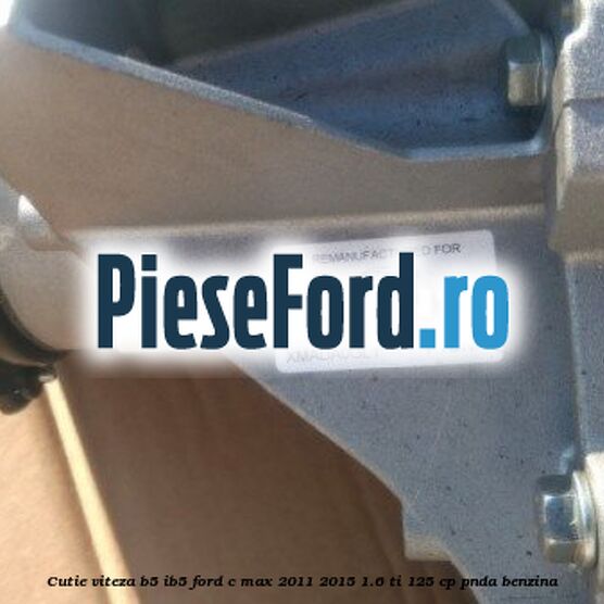 Cutie viteza B5/IB5 Ford C-Max 2011-2015 1.6 Ti 125 cp PNDA benzina