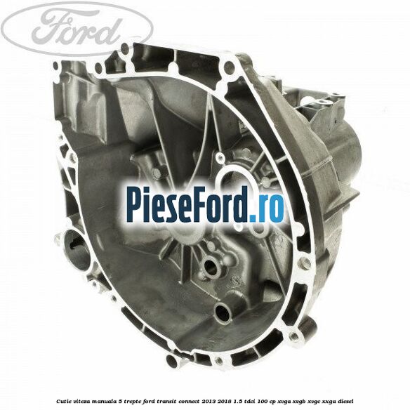 Cutie viteza manuala 5 trepte Ford Transit Connect 2013-2018 1.5 TDCi 100 cp XVGA, XVGB, XVGC, XXGA diesel