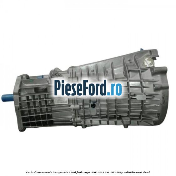 Cutie viteza manuala 5 trepte M5R1 2WD Ford Ranger 2006-2012 3.0 TDCi 156 cp MD30DITC, WEAT diesel