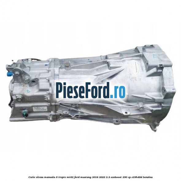 Cutie viteza manuala 6 trepte MT82 Ford Mustang 2018-2022 2.3 EcoBoost 290 cp C23HD0D benzina