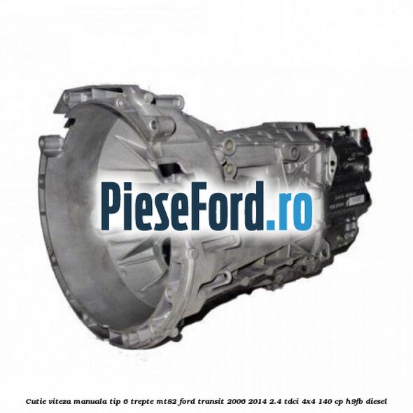Cutie viteza manuala tip 6 trepte MT82 Ford Transit 2006-2014 2.4 TDCi 4x4 140 cp H9FB diesel