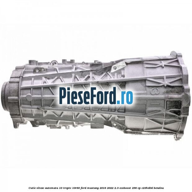 Cutie viteze automata 10 trepte 10R80 Ford Mustang 2018-2022 2.3 EcoBoost 290 cp C23HD0D benzina