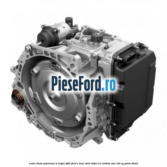 Cutie viteze automata 8 trepte 8F57 Ford S-Max 2015-2023 2.0 EcoBlue 4x4 150 cp YMCB diesel
