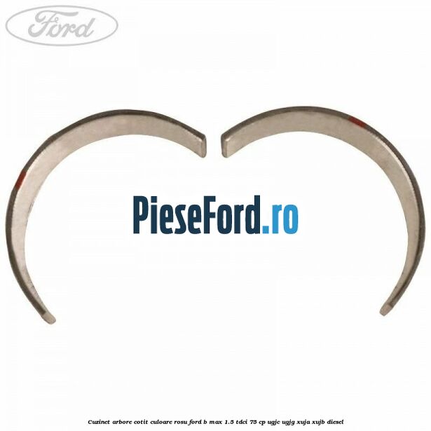 Cuzinet arbore cotit culoare rosu Ford B-Max 1.5 TDCi 75 cp Cuzinet arbore cotit culoare rosu Ford B-Max 1.5 TDCi 75 cp UGJC, UGJG, XUJA, XUJB diesel