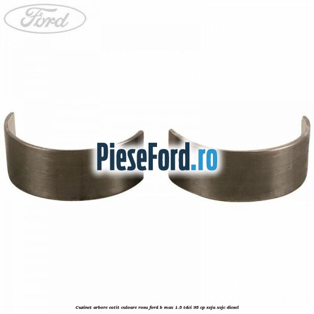Cuzinet arbore cotit culoare rosu Ford B-Max 1.5 TDCi 95 cp XVJA, XVJC diesel