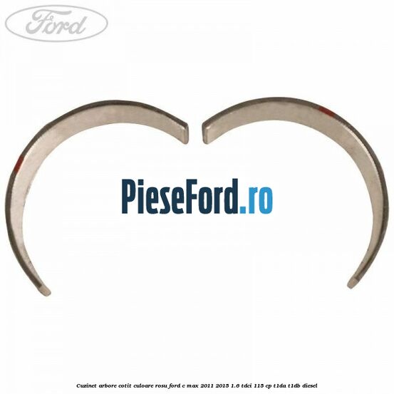 Cuzinet arbore cotit culoare rosu Ford C-Max 2011-2015 1.6 TDCi 115 cp T1DA, T1DB diesel