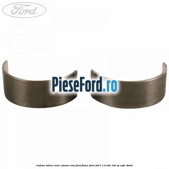 Cuzinet arbore cotit culoare rosu Ford Fiesta 2013-2017 1.5 TDCi 100 cp XUJH diesel
