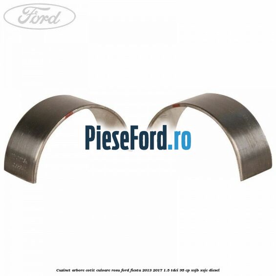 Cuzinet arbore cotit culoare rosu Ford Fiesta 2013-2017 1.5 TDCi 95 cp XVJB, XVJC diesel