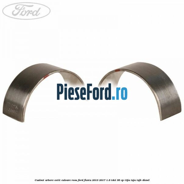 Cuzinet arbore cotit culoare rosu Ford Fiesta 2013-2017 1.6 TDCi 95 cp T3JA, TZJA, TZJB diesel