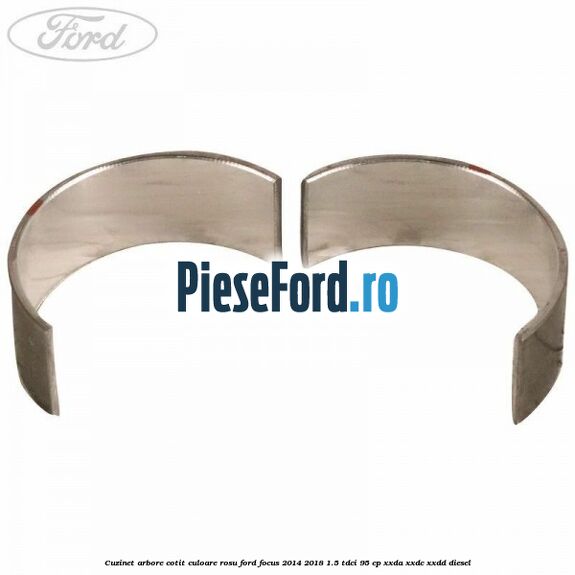 Cuzinet arbore cotit culoare rosu Ford Focus 2014-2018 1.5 TDCi 95 cp XXDA, XXDC, XXDD diesel