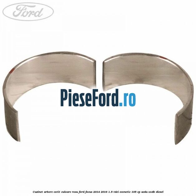 Cuzinet arbore cotit culoare rosu Ford Focus 2014-2018 1.5 TDCi ECOnetic 105 cp AEDA, XXDB diesel