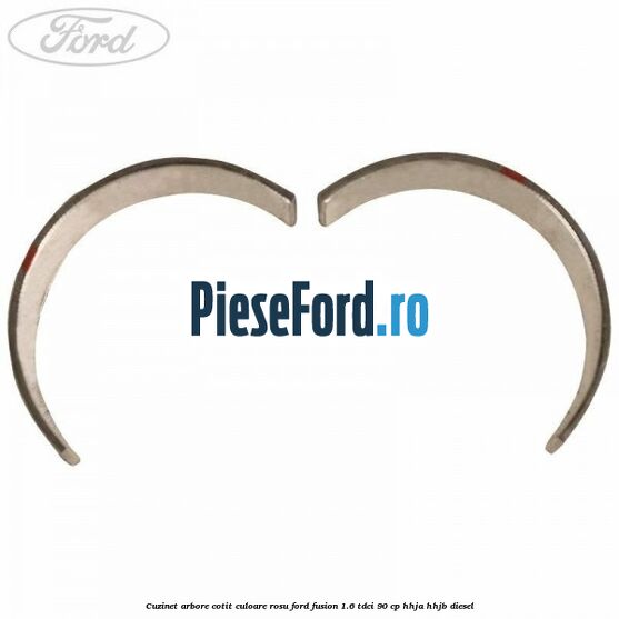Cuzinet arbore cotit culoare rosu Ford Fusion 1.6 TDCi 90 cp Cuzinet arbore cotit culoare rosu Ford Fusion 1.6 TDCi 90 cp HHJA, HHJB diesel