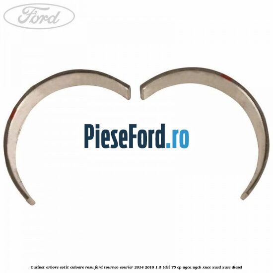 Cuzinet arbore cotit culoare rosu Ford Tourneo Courier 2014-2018 1.5 TDCi 75 cp UGCA, UGCB, XUCC, XUCD, XUCE diesel