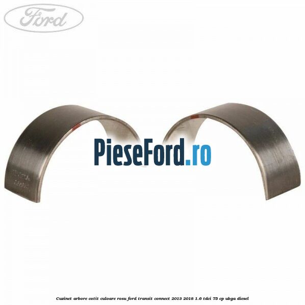 Cuzinet arbore cotit culoare rosu Ford Transit Connect 2013-2018 1.6 TDCi 75 cp UBGA diesel