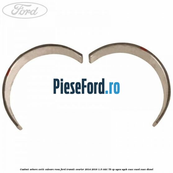 Cuzinet arbore cotit culoare rosu Ford Transit Courier 2014-2018 1.5 TDCi 75 cp Cuzinet arbore cotit culoare rosu Ford Transit Courier 2014-2018 1.5 TDCi 75 cp UGCA, UGCB, XUCC, XUCD, XUCE diesel