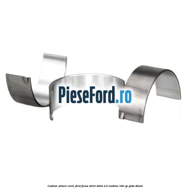 Cuzinet arbore cotit Ford Focus 2019-2023 2.0 EcoBlue 150 cp YLDA diesel