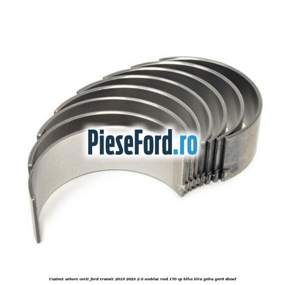 Cuzinet arbore cotit Ford Transit 2019-2023 2.0 EcoBlue RWD 170 cp BLHA, BLRA, YNHA, YNR6 diesel