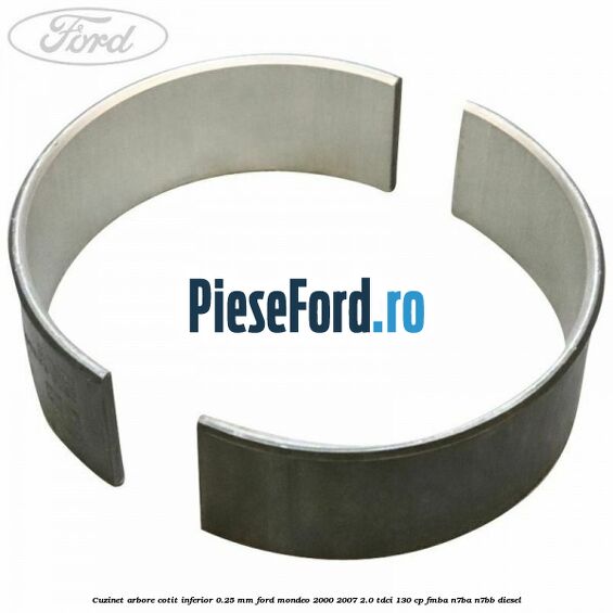 Cuzinet arbore cotit inferior 0.25 mm Ford Mondeo 2000-2007 2.0 TDCi 130 cp FMBA, N7BA, N7BB diesel
