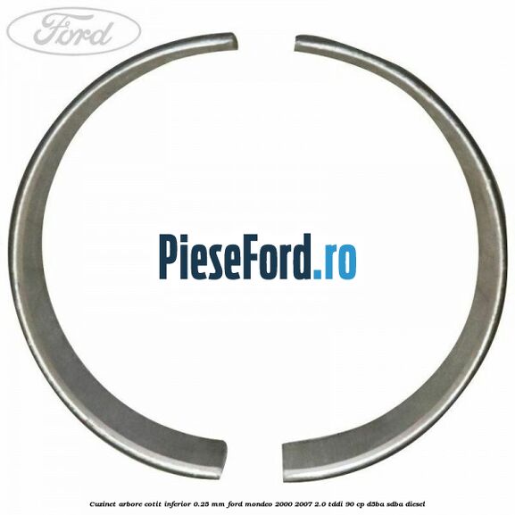 Cuzinet arbore cotit inferior 0.25 mm Ford Mondeo 2000-2007 2.0 TDDI 90 cp D5BA, SDBA diesel