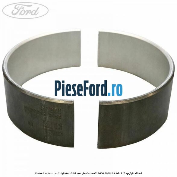 Cuzinet arbore cotit inferior 0.25 mm Ford Transit 2000-2006 2.4 TDE 115 cp FXFA diesel