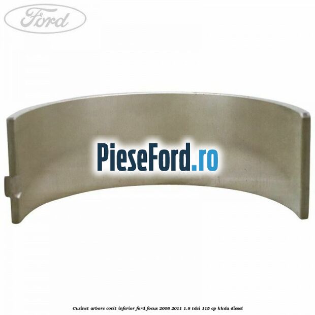 Cuzinet arbore cotit inferior Ford Focus 2008-2011 1.8 TDCi 115 cp KKDA diesel