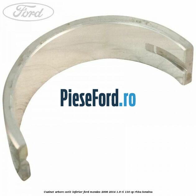 Cuzinet arbore cotit inferior Ford Mondeo 2008-2014 1.6 Ti 110 cp RHBA benzina