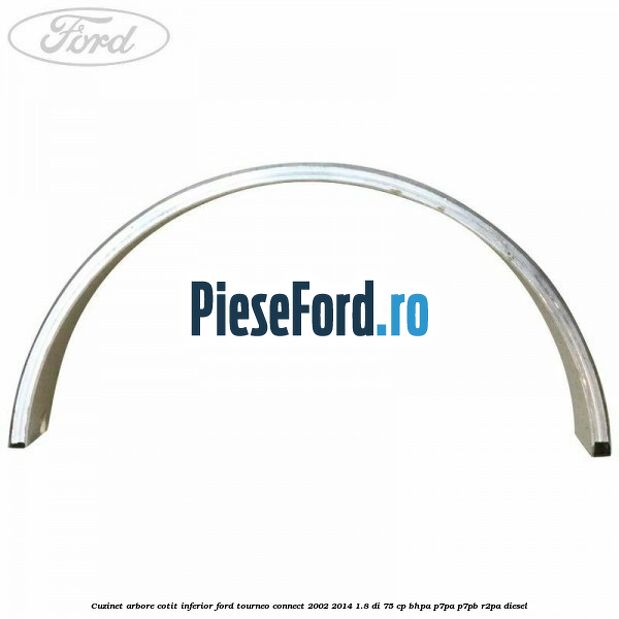 Cuzinet arbore cotit inferior Ford Tourneo Connect 2002-2014 1.8 Di 75 cp Cuzinet arbore cotit inferior Ford Tourneo Connect 2002-2014 1.8 Di 75 cp BHPA, P7PA, P7PB, R2PA diesel