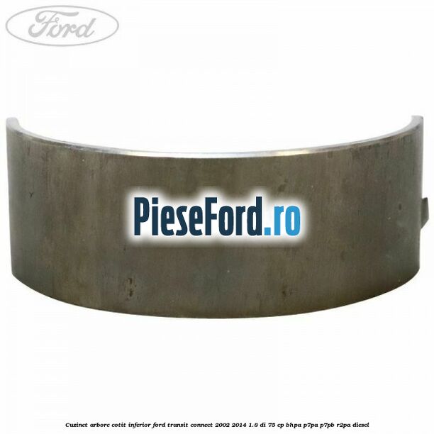 Cuzinet arbore cotit inferior Ford Transit Connect 2002-2014 1.8 Di 75 cp BHPA, P7PA, P7PB, R2PA diesel