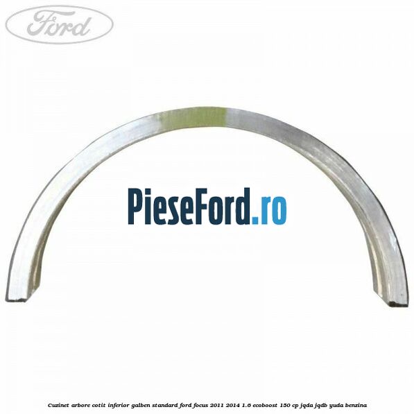 Cuzinet arbore cotit inferior galben standard Ford Focus 2011-2014 1.6 EcoBoost 150 cp JQDA, JQDB, YUDA benzina