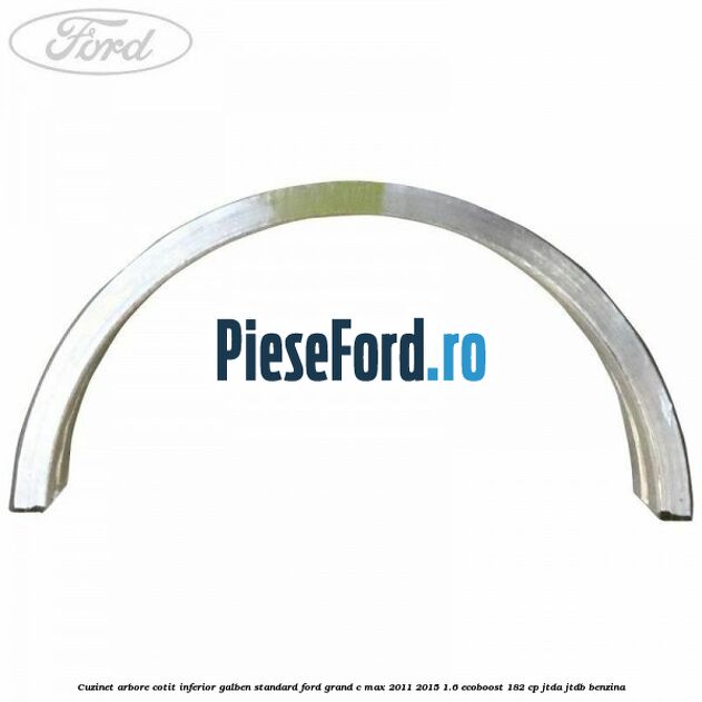 Cuzinet arbore cotit inferior galben standard Ford Grand C-Max 2011-2015 1.6 EcoBoost 182 cp JTDA, JTDB benzina