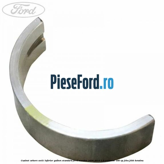 Cuzinet arbore cotit inferior galben standard Ford Mondeo 2008-2014 1.6 EcoBoost 160 cp JTBA, JTBB benzina