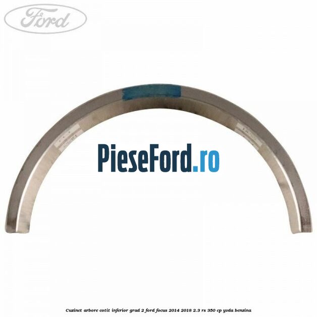 Cuzinet arbore cotit inferior grad 2 Ford Focus 2014-2018 2.3 RS 350 cp YVDA benzina