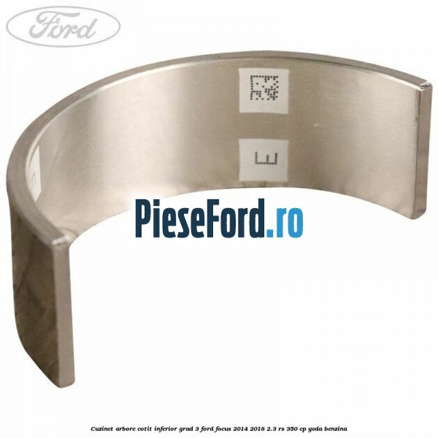 Cuzinet arbore cotit inferior grad 3 Ford Focus 2014-2018 2.3 RS 350 cp YVDA benzina