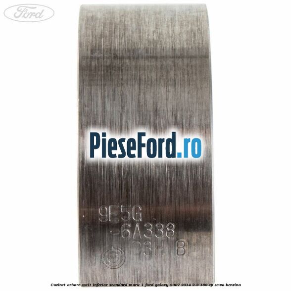 Cuzinet arbore cotit inferior standard mark 1 Ford Galaxy 2007-2014 2.3 160 cp SEWA benzina