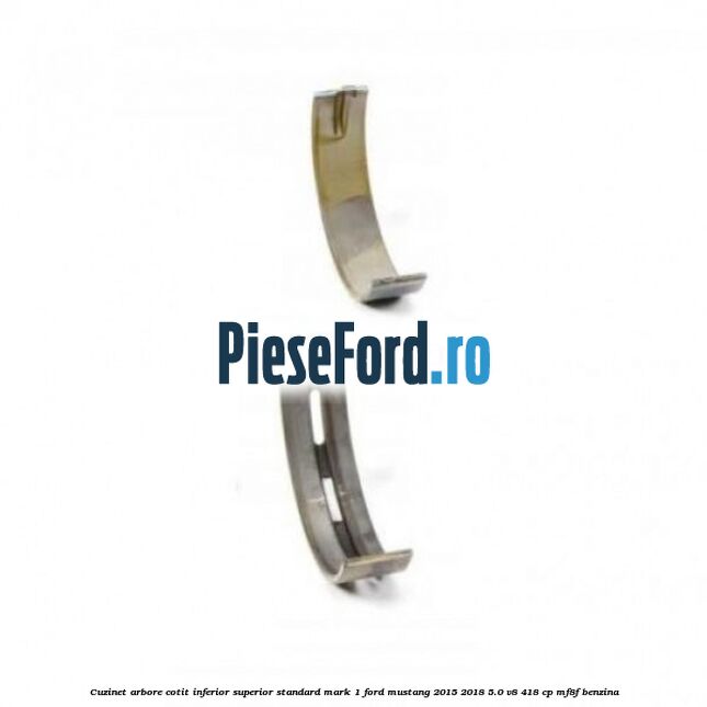 Cuzinet arbore cotit inferior superior standard mark 1 Ford Mustang 2015-2018 5.0 V8 418 cp MF8F benzina